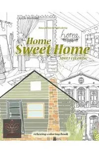 Relaxing coloring book Home Sweet Home. Home and Interior Adult coloring: Adult coloring book Home & Architecture