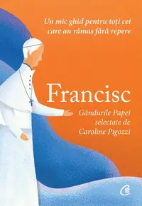 Francisc. Gandurile Papei selectate de Caroline Pigozzi