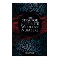 The Strange & Infinite World of Numbers