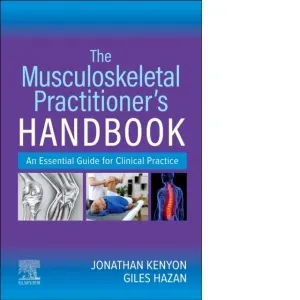 The Musculoskeletal Practitioner's Handbook : An Essential Guide for Clinical Practice