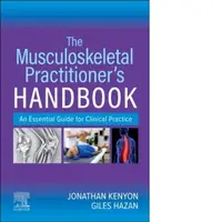 The Musculoskeletal Practitioner's Handbook : An Essential Guide for Clinical Practice