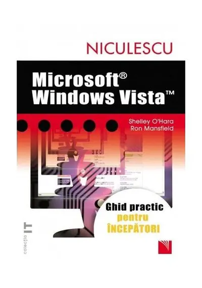 Microsoft Windows Vista. Ghid practic pentru începători - Paperback brosat - Ron Mansfield, Shelley O’Hara