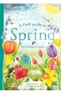 A Field Guide to Spring: Play and Learn in Nature