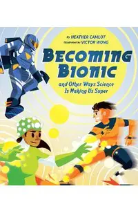 Becoming Bionic and Other Ways Science Is Making Us Super