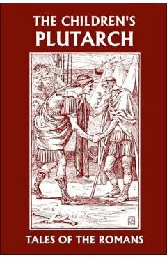 The Children's Plutarch: Tales of the Romans (Yesterday's Classics)