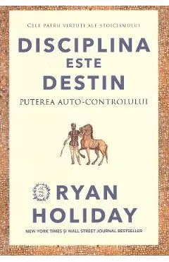 Disciplina este destin. Puterea auto-controlului