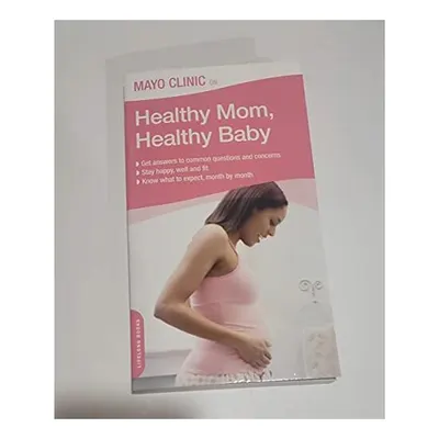 Mayo Clinic on Healthy Mom, Healthy Baby