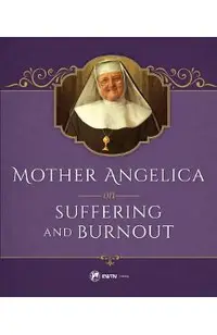 Mother Angelica on Suffering and Burnout