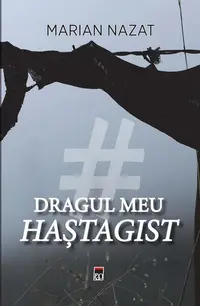 Dragul meu haștagist - Paperback - Marian Nazat