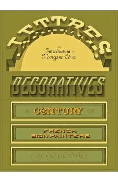 Lettres Décoratives: A Century of French Sign Painters' Alphabets