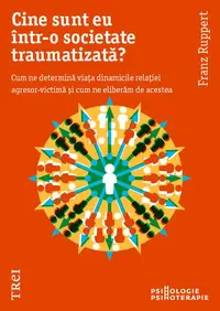Cine sunt eu într-o societate traumatizată? - Paperback brosat - Franz Ruppert