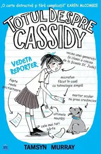 Totul despre Cassidy. Vedeta reporter - Paperback brosat - Tamsyn Murray