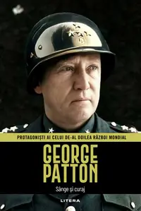 George Patton. Volumul 38. Protagonisti ai celui de-al Doilea Razboi Mondial