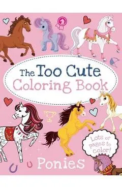The Too Cute Coloring Book: Ponies