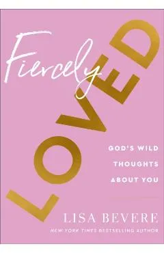 Fiercely Loved: God's Wild Thoughts about You