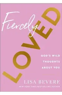 Fiercely Loved: God's Wild Thoughts about You