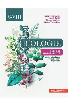 Biologie Clasele 5-8 Teste de performanta - Maria Roxana Moga, Sanda Bufnila, Simona Vasilescu, Monica Viorica Popa