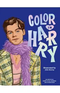 Color in Harry: A Unofficial Harry Styles Coloring and Sticker Book