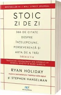 Stoic zi de zi: 366 de citate despre intelepciune, perseverenta si arta de a trai Ed.2