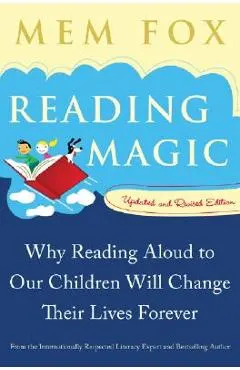Reading Magic: Why Reading Aloud to Our Children Will Change Their Lives Forever