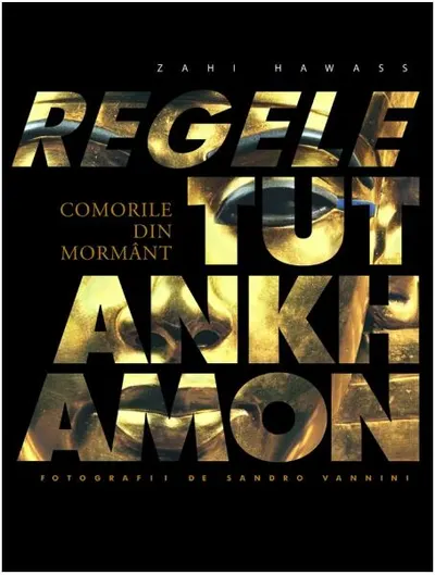 Regele Tutankhamon. Comorile din mormânt - Hardcover - Zahi Hawass