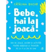 Bebe, hai la joaca!