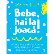 Bebe, hai la joaca!