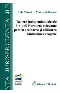 Repere jurisprudentiale ale UE relevante pentru accesarea si utilizarea fondurilor europene