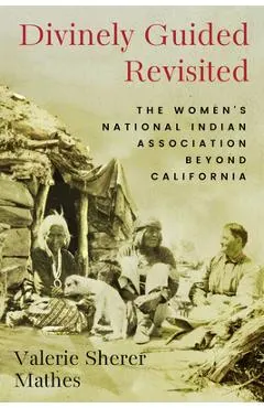 Divinely Guided Revisited: The Women's National Indian Association Beyond California