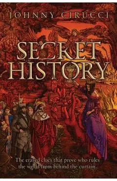 Secret History: The erased clues that prove who rules the world from behind the curtain.