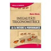 Inegalitati trigonometrice. De la initiere la performanta