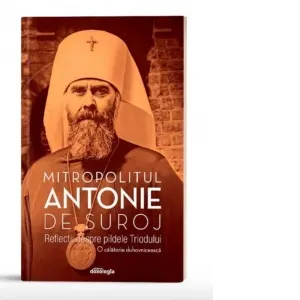 Reflectii despre pildele Triodului. O calatorie duhovniceasca (editia a doua)