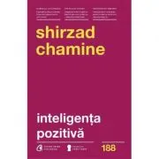 Inteligenta pozitiva. De ce doar 20 la suta dintre oameni si echipe isi ating adevaratul potential si cum il poti atinge tu pe al tau