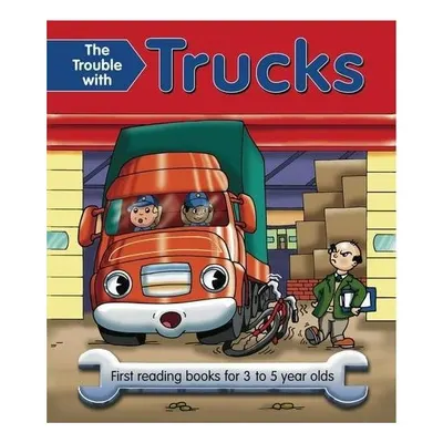 The Trouble With Trucks First reading books for 3 to 5 year olds