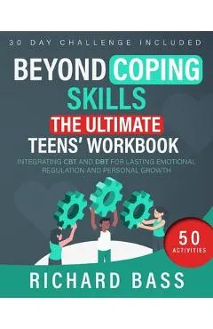 Beyond Coping Skills: The Ultimate Teens' Workbook
