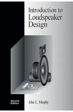 Introduction to Loudspeaker Design: Second Edition