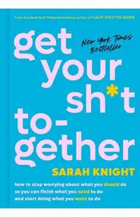 Get Your Sh*t Together