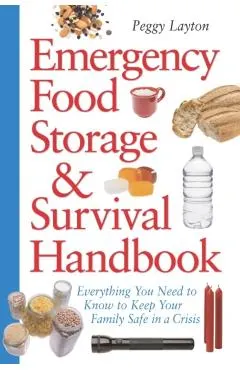 Emergency Food Storage & Survival Handbook: Everything You Need to Know to Keep Your Family Safe in a Crisis