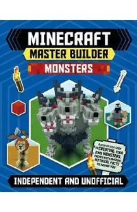 Minecraft Master Builder: Monsters (Independent & Unofficial): Independent and Unofficial