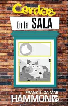 Cerdos en la Sala: Una gu�a pr�ctica para la liberaci�n = Pigs in the Parlor