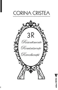 3R: Resentimente. Reminiscențe. Reverberații - Paperback - Corina Cristea