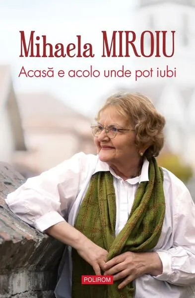 Acasă e acolo unde pot iubi - Paperback brosat - Mihaela Miroiu