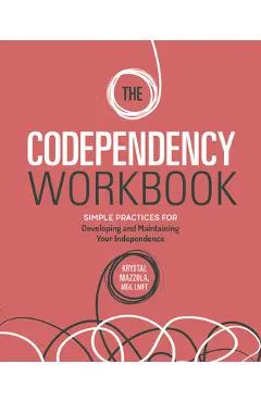 The Codependency Workbook: Simple Practices for Developing and Maintaining Your Independence