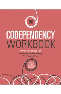 The Codependency Workbook: Simple Practices for Developing and Maintaining Your Independence