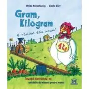 Gram, Kilogram. E randul tau acum!