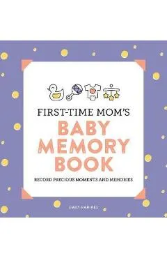 First-Time Mom's Baby Memory Book: Record Precious Moments and Memories