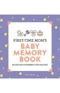 First-Time Mom's Baby Memory Book: Record Precious Moments and Memories