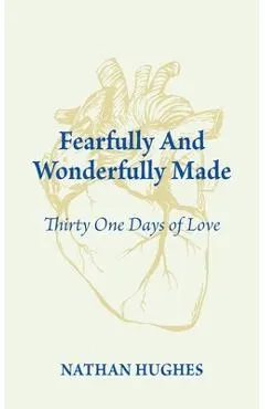 Fearfully and Wonderfully Made: Thirty One Days of Love