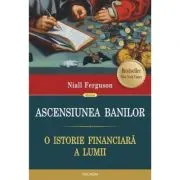 Ascensiunea banilor. O istorie financiara a lumii