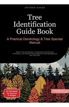 Tree Identification Guide Book: A Practical Dendrology & Tree Species Manual: Master Tree Identification, Professional Tree Pruning Techniques, and Es -